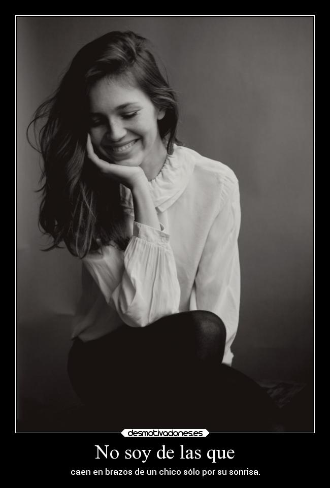No soy de las que - caen en brazos de un chico sólo por su sonrisa.