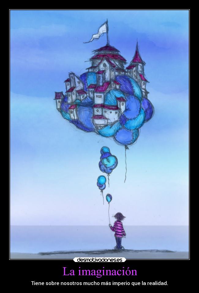carteles imaginacion mundo imaginacion frases redgame imperio realidad mejor castillo globos propio desmotivaciones