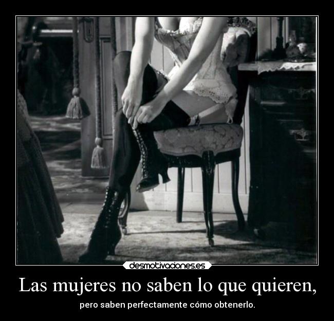 Las mujeres no saben lo que quieren, - 