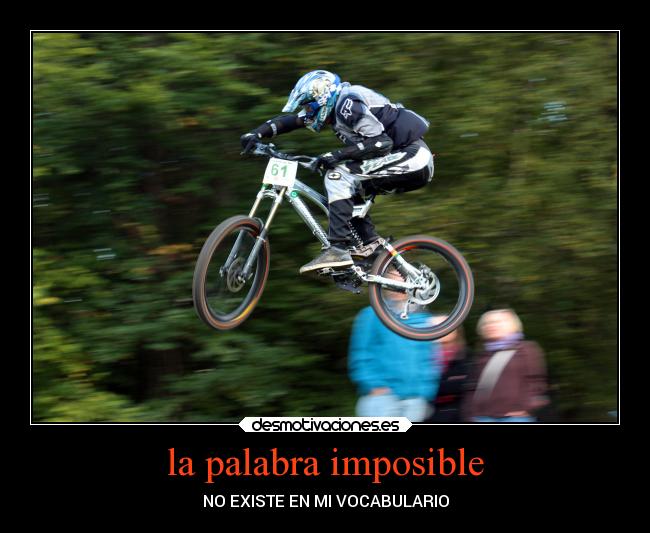 la palabra imposible - NO EXISTE EN MI VOCABULARIO