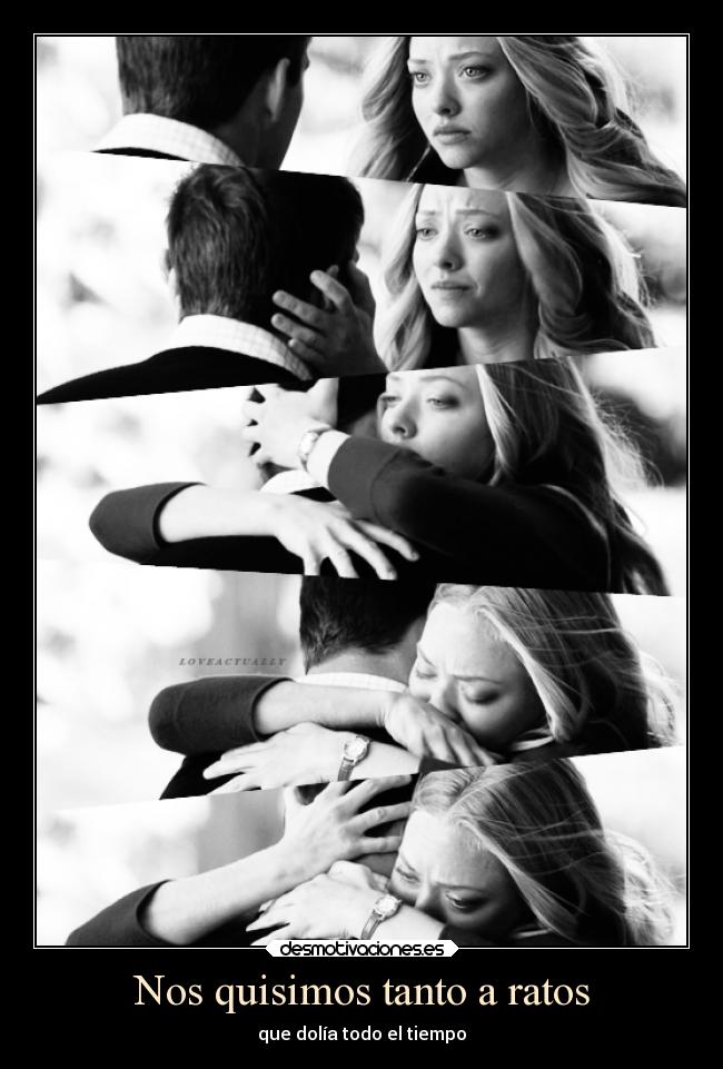 Nos quisimos tanto a ratos - que dolía todo el tiempo
