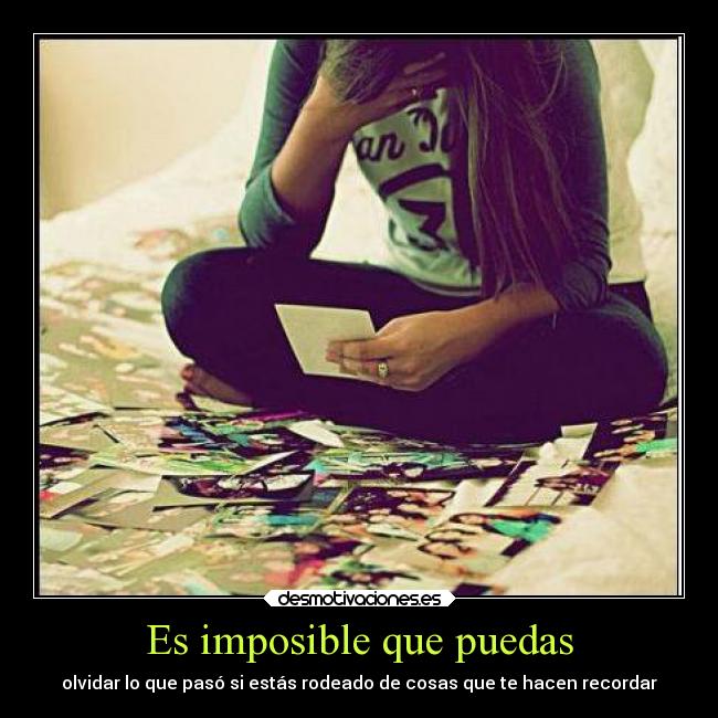 Es imposible que puedas -