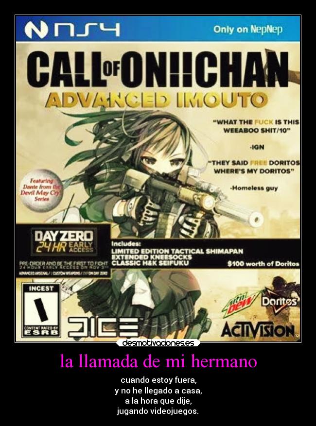 la llamada de mi hermano - cuando estoy fuera,
y no he llegado a casa,
a la hora que dije,
jugando videojuegos.