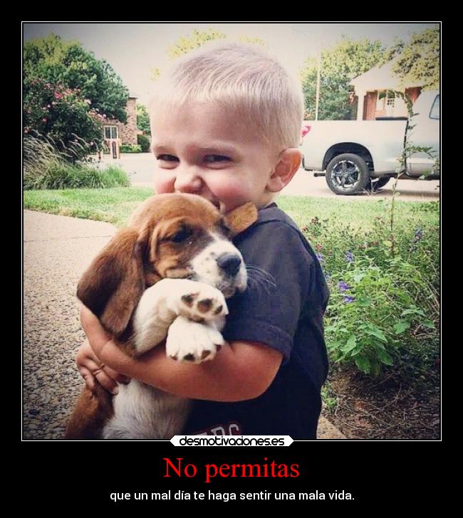 No permitas - que un mal día te haga sentir una mala vida.
