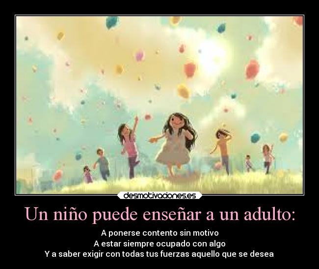 Un niño puede enseñar a un adulto: -
