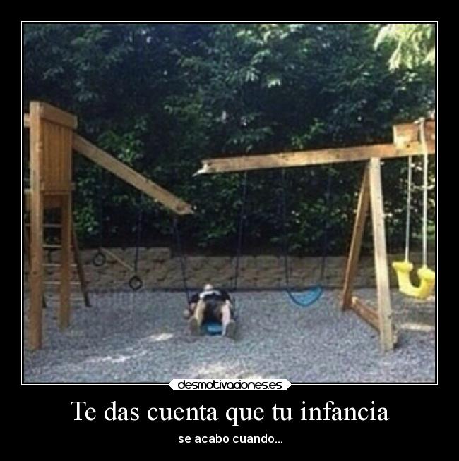 Te das cuenta que tu infancia -