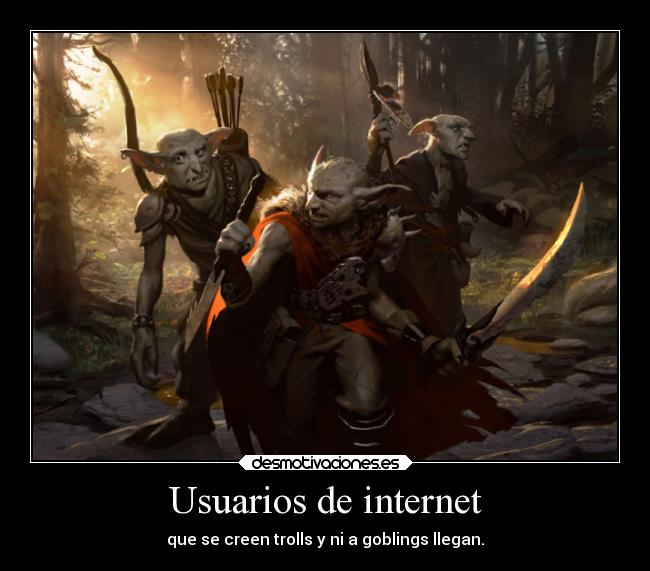 carteles internet desmotivaciones theinmortals mortals raptorhunters goblings creyendose trolls desmotivaciones