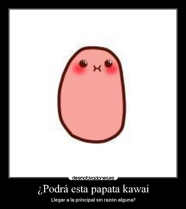 ¿Podrá esta papata kawai - Llegar a la principal sin razón alguna?