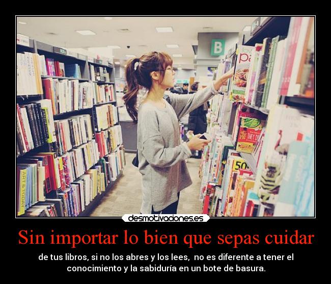 carteles literatura vida libros leer elconocimientoguardadonosirvedenada desmotivaciones