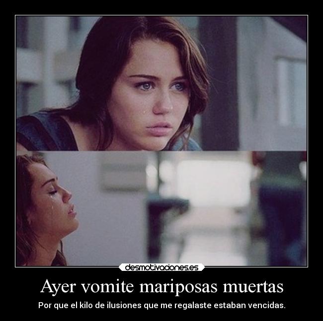 Ayer vomite mariposas muertas - Por que el kilo de ilusiones que me regalaste estaban vencidas.