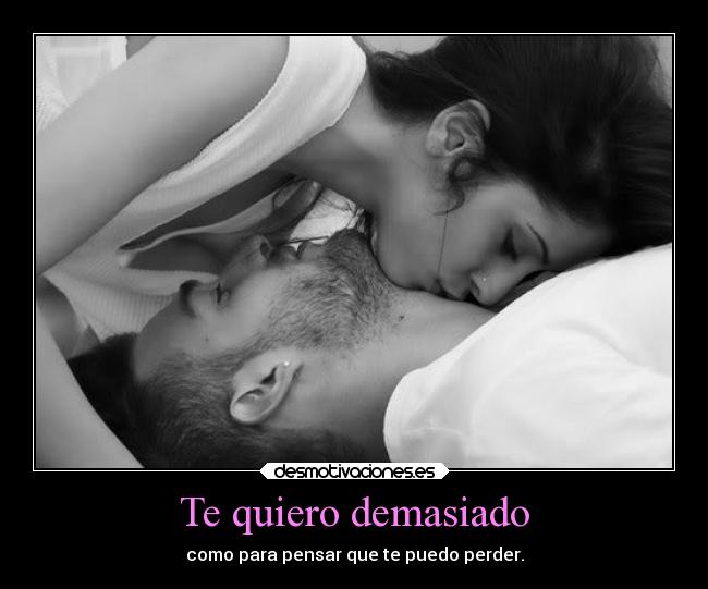 Te quiero demasiado -