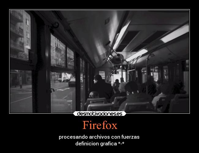 Firefox - procesando archivos con fuerzas
definicion grafica *-*