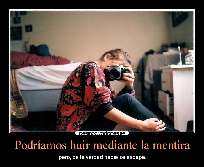 Podríamos huir mediante la mentira -