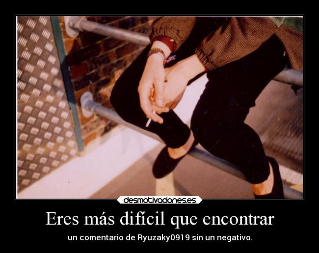 Eres más difícil que encontrar - un comentario de Ryuzaky0919 sin un negativo.