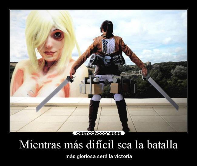 Mientras más difícil sea la batalla -