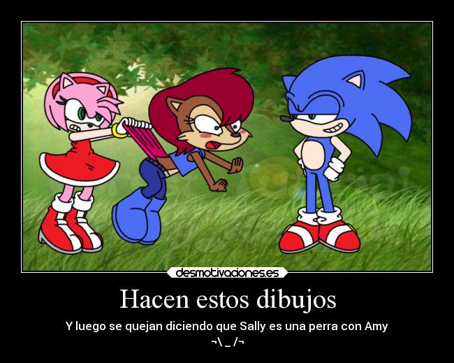 Hacen estos dibujos - Y luego se quejan diciendo que Sally es una perra con Amy
¬\ _ /¬