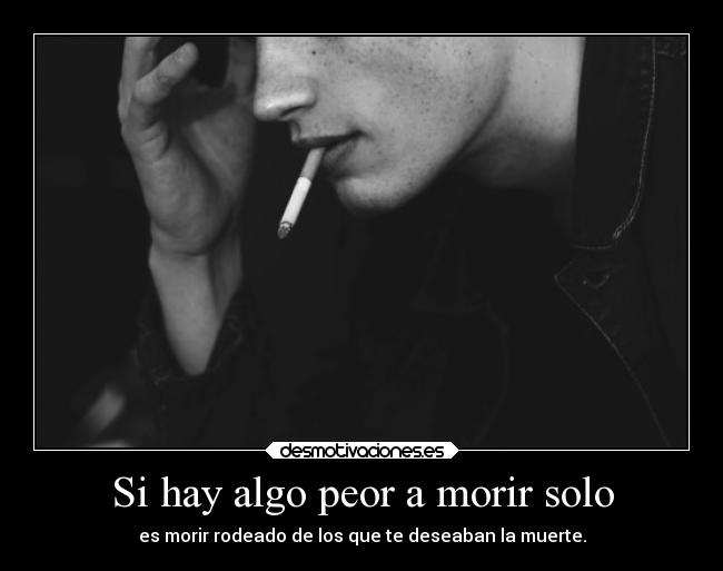 Si hay algo peor a morir solo -