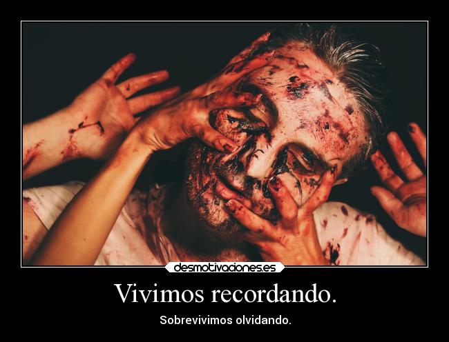 Vivimos recordando. -