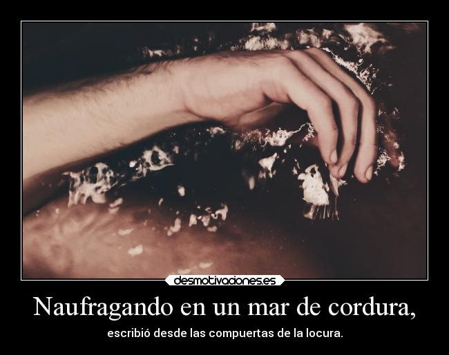 Naufragando en un mar de cordura, - 