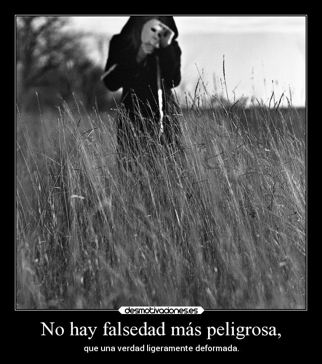 No hay falsedad más peligrosa, - 