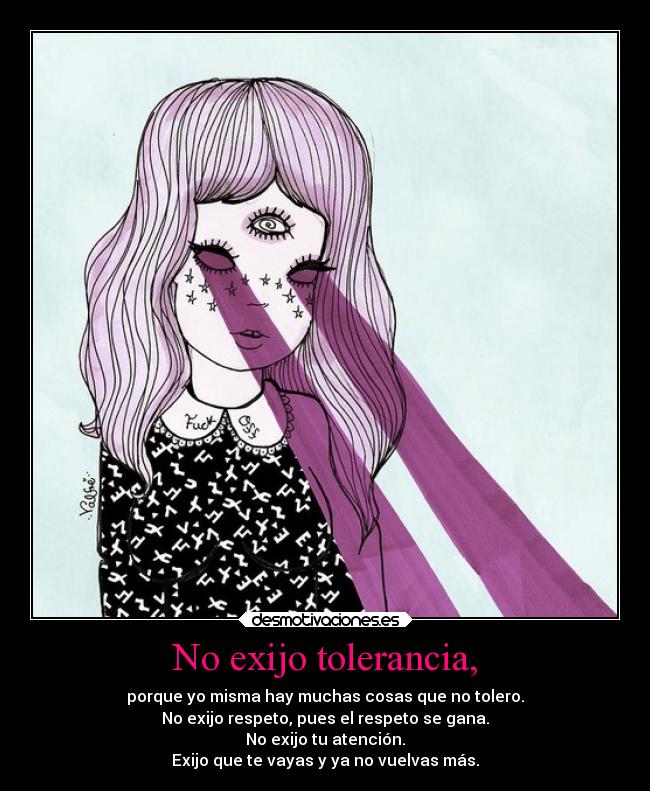 No exijo tolerancia, -