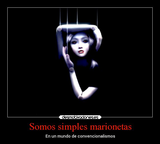Somos simples marionetas -