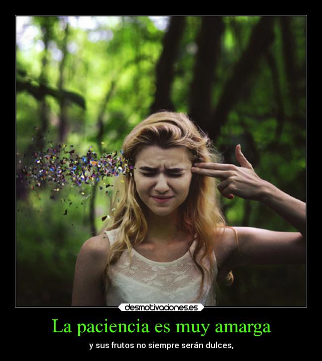 carteles muerte vida tristeza alegria reflexion paciencia tolerancia frutos amargado dulce realidad desmotivaciones