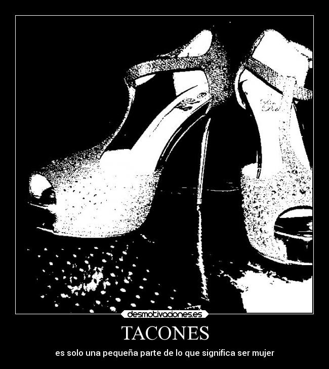 TACONES - es solo una pequeña parte de lo que significa ser mujer