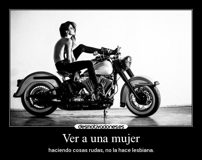 Ver a una mujer - haciendo cosas rudas, no la hace lesbiana.