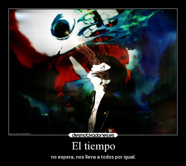 El tiempo - no espera, nos lleva a todos por igual.