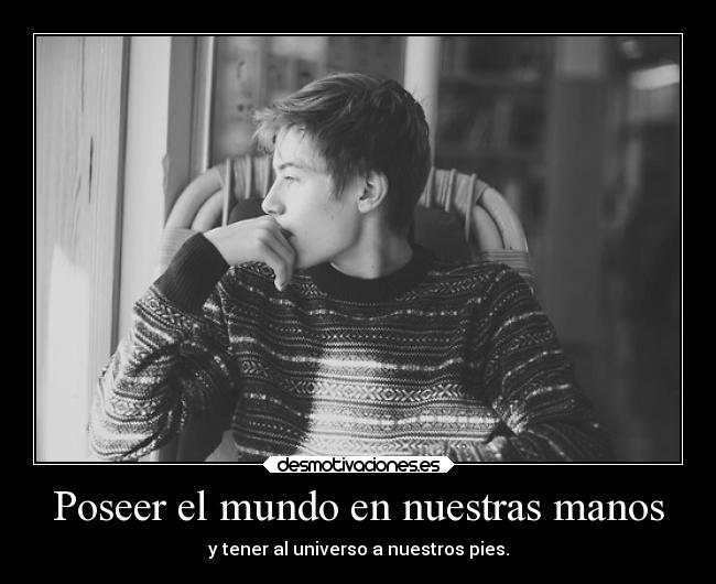 Poseer el mundo en nuestras manos - 