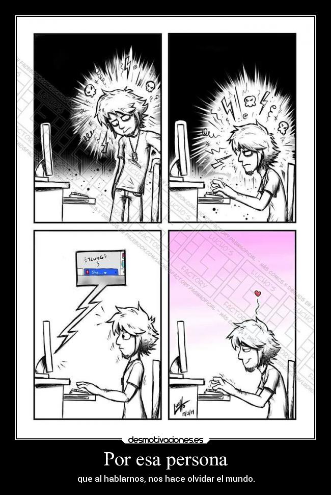 Por esa persona - que al hablarnos, nos hace olvidar el mundo.