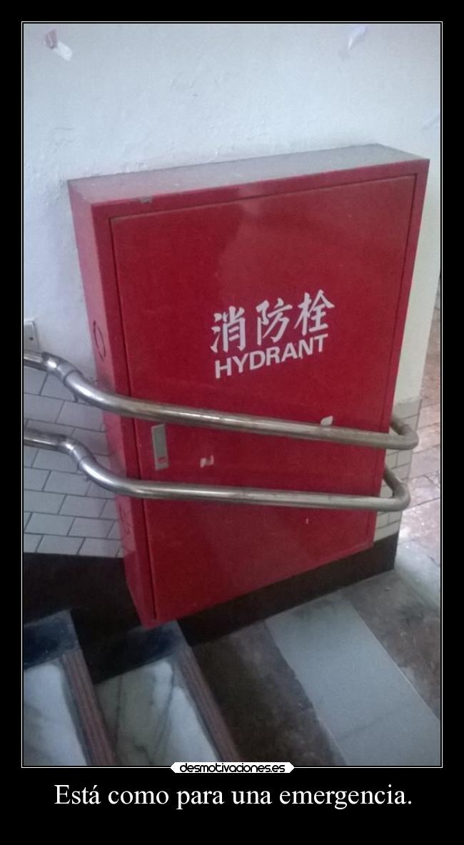 Está como para una emergencia. -
