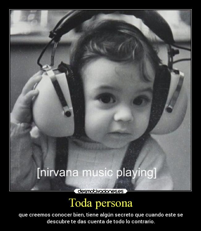 Toda persona - que creemos conocer bien, tiene algún secreto que cuando este se
descubre te das cuenta de todo lo contrario.