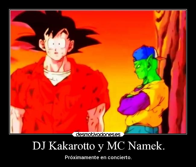 DJ Kakarotto y MC Namek. - Próximamente en concierto.