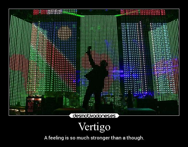 Vertigo - A feeling is so much stronger than a though.