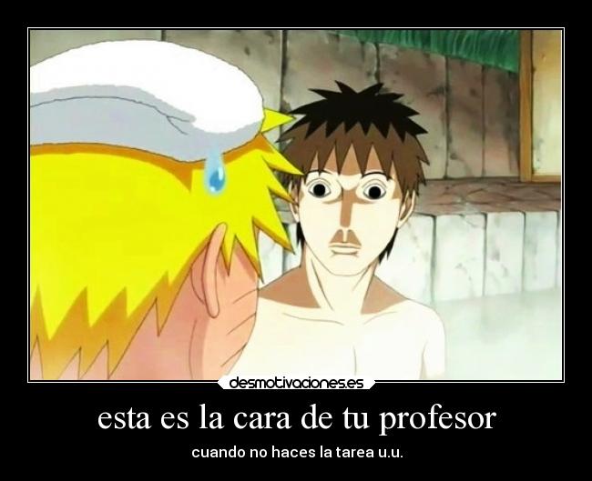 esta es la cara de tu profesor - cuando no haces la tarea u.u.