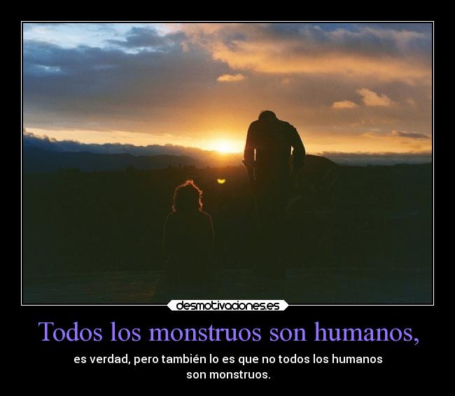 Todos los monstruos son humanos, -