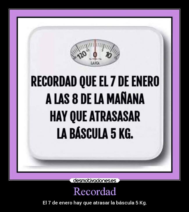 Recordad - El 7 de enero hay que atrasar la báscula 5 Kg.