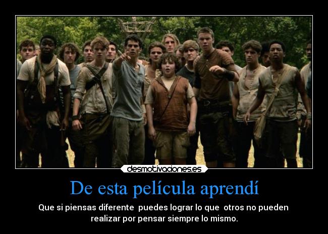 De esta película aprendí - Que si piensas diferente  puedes lograr lo que  otros no pueden 
realizar por pensar siempre lo mismo.