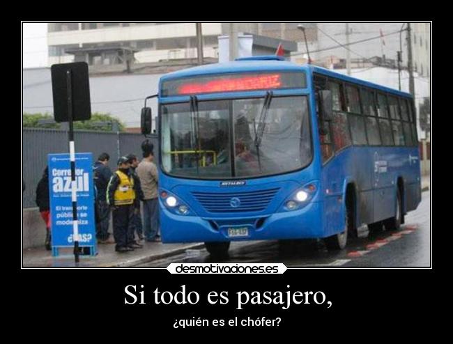 Si todo es pasajero, -