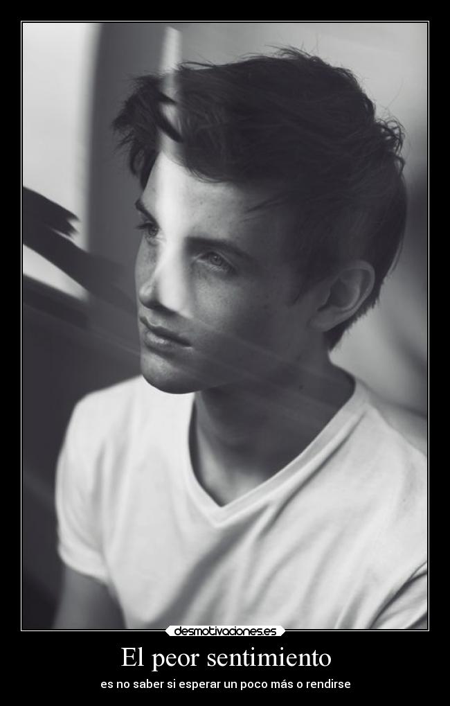 El peor sentimiento - es no saber si esperar un poco más o rendirse