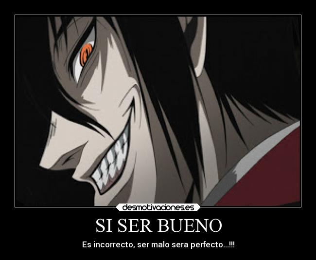 SI SER BUENO - Es incorrecto, ser malo sera perfecto...!!!