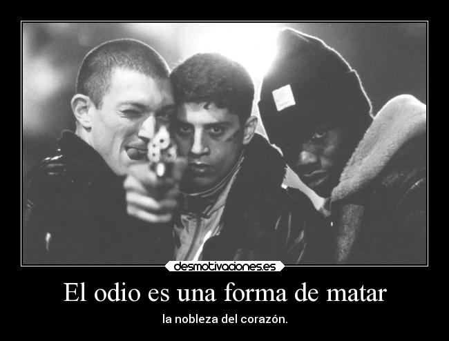 El odio es una forma de matar - 