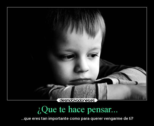 ¿Que te hace pensar... -
