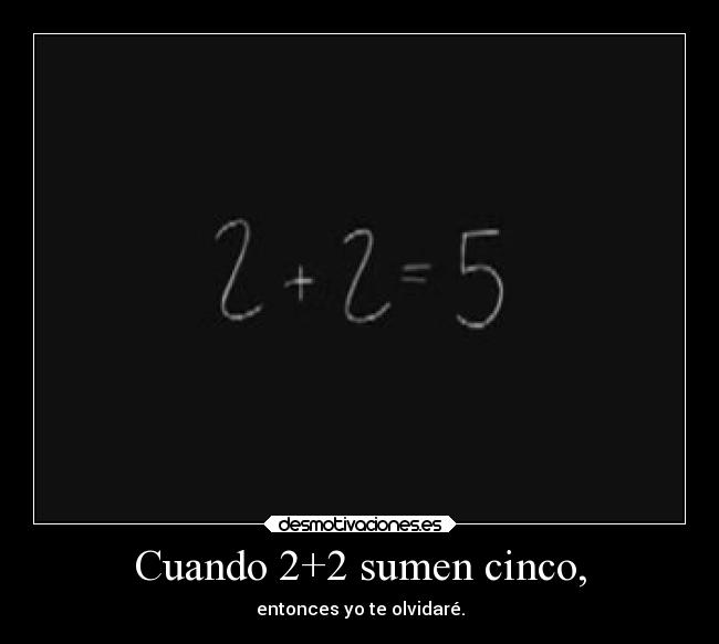 Cuando 2+2 sumen cinco, -