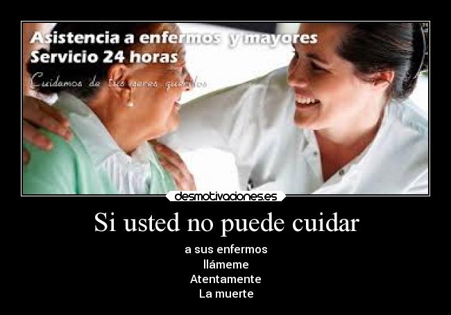 Si usted no puede cuidar - a sus enfermos
llámeme
Atentamente
La muerte