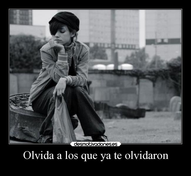 Olvida a los que ya te olvidaron -