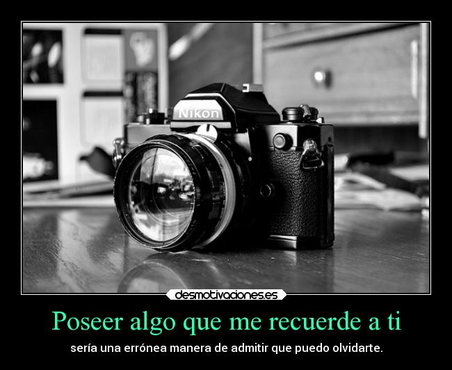 Poseer algo que me recuerde a ti -