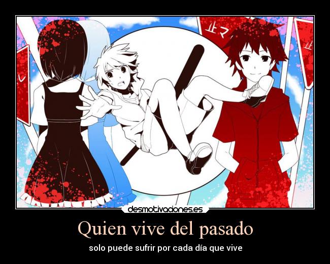 Quien vive del pasado - solo puede sufrir por cada día que vive